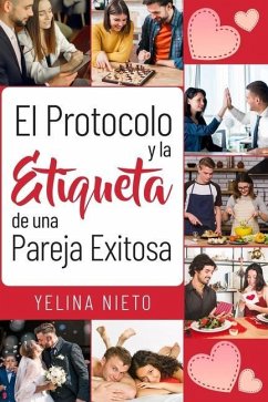 El Protocolo y la Etiqueta de una Pareja Exitosa - Nieto, Yelina