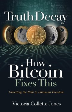 Truth Decay How Bitcoin Fixes This - Jones, Victoria Collette