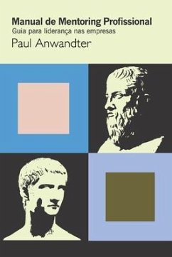 Manual de Mentoring Profissional: Guia para liderança nas empresas - Anwandter, Paul