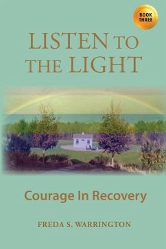Listen To The Light: Courage In Recovery - Warrington, Freda S.