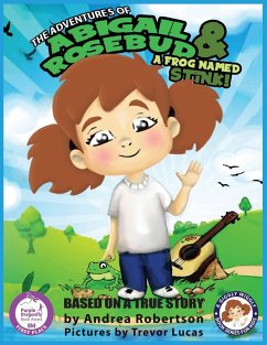 The Adventures of Abigail Rosebud And A Frog Named Stink! - Robertson, Andrea E.