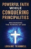 Powerful Faith While Conquering Principalities: Recognizing the Powers of God