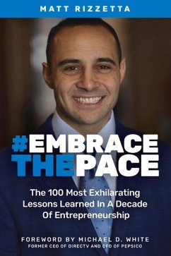 Embrace the Pace: The 100 Most Exhilarating Lessons Learned in a Decade of Entrepreneurship - Rizzetta, Matt