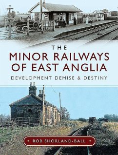 The Minor Railways of East Anglia - Shorland-Ball, Rob