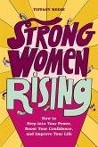 Strong Women Rising: How to Step Into Your Power, Boost Your Confidence, and Improve Your Life