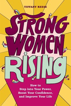 Strong Women Rising: How to Step Into Your Power, Boost Your Confidence, and Improve Your Life - Reese, Tiffany