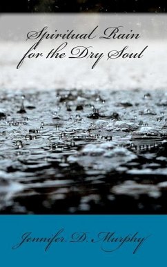 Spiritual Rain for the Dry Soul - Murphy, Jennifer D.