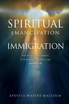 Spiritual Emancipation & Immigration: From The Kingdom of Darkness, To The Kingdom of Marvelous Light (1st Peter 2:9) - Malcolm, Apostle Maxine