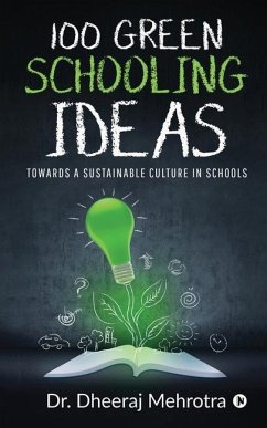 100 Green Schooling Ideas: Towards a Sustainable Culture in Schools - Dr Dheeraj Mehrotra