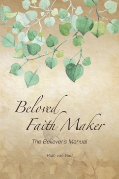 Beloved Faith Maker: The Believer's Manual - Vliet, Ruth van