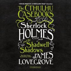The Cthulhu Casebooks: Sherlock Holmes and the Shadwell Shadows - Lovegrove, James