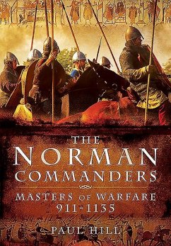 The Norman Commanders: Masters of Warfare, 911-1135 - Hill, Paul