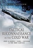 Tactical Reconnaissance in the Cold War: 1945 to Korea, Cuba, Vietnam and the Iron Curtain