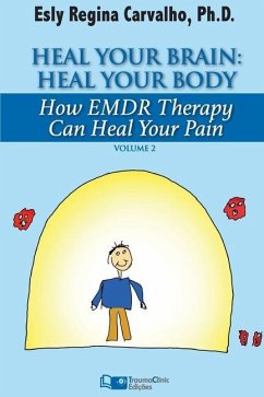 Heal Your Brain: Heal Your Body: How EMDR Therapy Can Heal Your Body by Healing Your Brain - Carvalho, Esly Regina