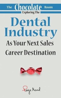 The Chocolate Room: Exploring The Dental Industry As Your Next Sales Career Destination - Mead, Paige