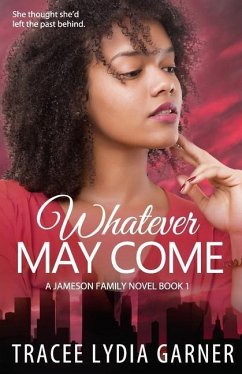 Whatever May Come: Book 1: Jameson Family Series - Garner, Tracee Lydia