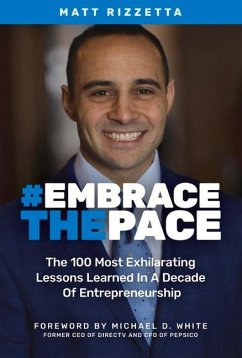 Embrace the Pace: The 100 Most Exhilarating Lessons Learned in a Decade of Entrepreneurship - Rizzetta, Matt