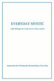 Everyday Mystic: Daily Messages for a Life of Love, Peace and Joy: Inspiration for Finding the Extraordinary, Every Day Volume 2