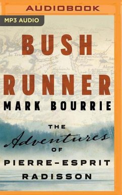 Bush Runner: The Adventures of Pierre-Esprit Radisson - Bourrie, Mark