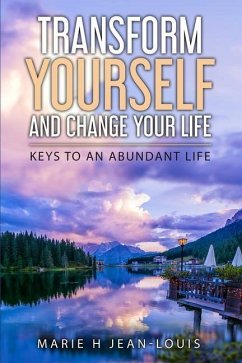 Transform Yourself and Change Your Life: Keys to an Abundant Life - Jean-Louis, Marie H.