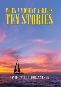 When a Moment Arrives Ten Stories - Johannesen, David Taylor