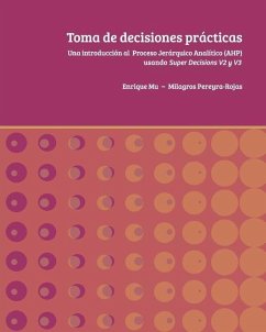 Toma de decisiones prácticas: Una introducción al Proceso Jerárquico Analítico (AHP) usando Super Decisions v2 y v3 - Pereyra-Rojas, Milagros; Mu, Enrique
