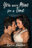 You Were Mine for a Time: Four Hot, Steamy short stories to tempt your senses.