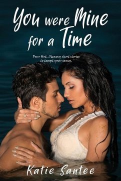 You Were Mine for a Time: Four Hot, Steamy short stories to tempt your senses. - Santee, Katie