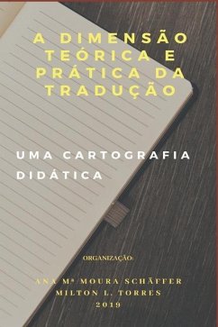 A Dimensão Teórica E Prática Da Tradução: Uma Cartografia Didática - Torres, Milton Luiz; Schäffer, Ana Maria Moura