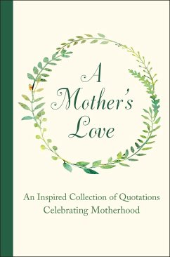 A Mother's Love: An Inspired Collection of Quotations Celebrating Motherhood - Corley, Jackie