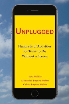 Unplugged: Hundreds of Activities for Teens to Do Without a Screen - Walker, Alexandra Boyden; Walker, Calvin Boyden; Walker, Paul