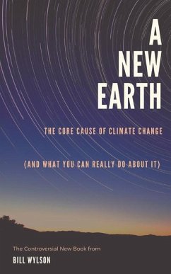 The New Earth: The Core Cause of Climate Change - Wylson, Bill