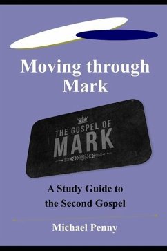 Moving through Mark: A Study Guide to the Second Gospel - Penny, Michael