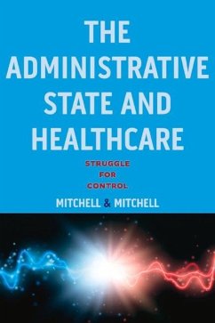 The Administrative State and Healthcare: Struggle for Control - Mitchell, Ferd