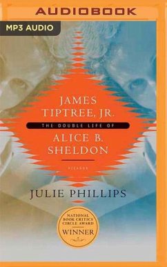 James Tiptree, Jr.: The Double Life of Alice B. Sheldon - Phillips, Julie