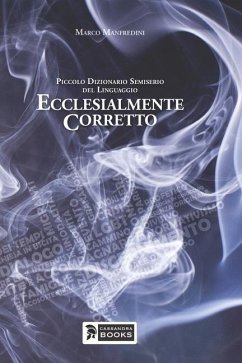 Piccolo dizionario semiserio del linguaggio ecclesialmente corretto - Manfredini, Marco