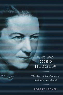 Who Was Doris Hedges?: The Search for Canada's First Literary Agent - Lecker, Robert