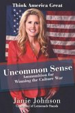 Uncommon Sense: Ammunition for Winning the Culture War