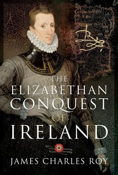 The Elizabethan Conquest of Ireland - Roy, James Charles