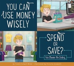 You Can Use Money Wisely: Spend or Save? - Miller, Connie Colwell