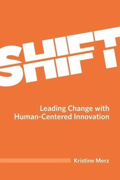 Shift: Leading Change with Human-Centered Innovation - Merz, Kristine