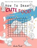 How To Draw Cute Food: Step by Step Instructions with Art Grids: Drawing Super Fruits & Vegetables for Kids & Adults: A Step-by-Step Drawing