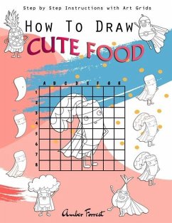 How To Draw Cute Food: Step by Step Instructions with Art Grids: Drawing Super Fruits & Vegetables for Kids & Adults: A Step-by-Step Drawing - Forrest, Amber