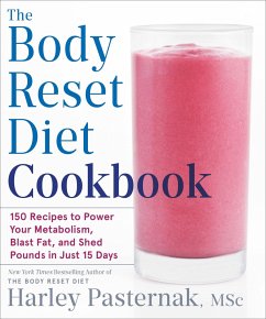 The Body Reset Diet Cookbook: 150 Recipes to Power Your Metabolism, Blast Fat, and Shed Pounds in Just 15 Days - Pasternak, Harley
