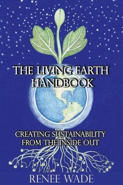 The Living Earth Handbook: Creating Sustainability from the Inside Out - Wade, Renee