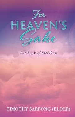 For Heaven's Sake: For God's Kingdom's Sake - Sarpong (Elder), Timothy