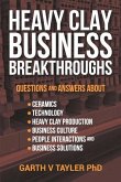 Heavy Clay Business Breakthroughs: Answers to questions about ceramics, Technology, Heavy Clay Production, Business Culture, People Interactions and t