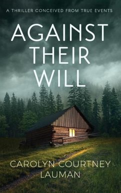 Against Their Will: A Thriller Conceived From True Events - Lauman, Carolyn Courtney