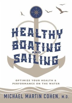 Healthy Boating and Sailing: Optimize Your Health & Performance On The Water - Cohen, Michael Martin