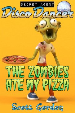 Secret Agent Disco Dancer: The Zombies Ate My Pizza (eBook, ePUB) - Gordon, Scott